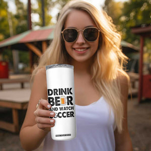 Drink Beer And Watch Soccer Skinny Tumbler Funny Beer Lover TS12 Print Your Wear
