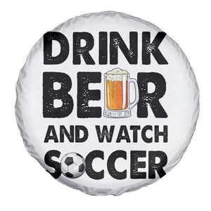 Drink Beer And Watch Soccer Spare Tire Cover Funny Beer Lover TS12 Print Your Wear