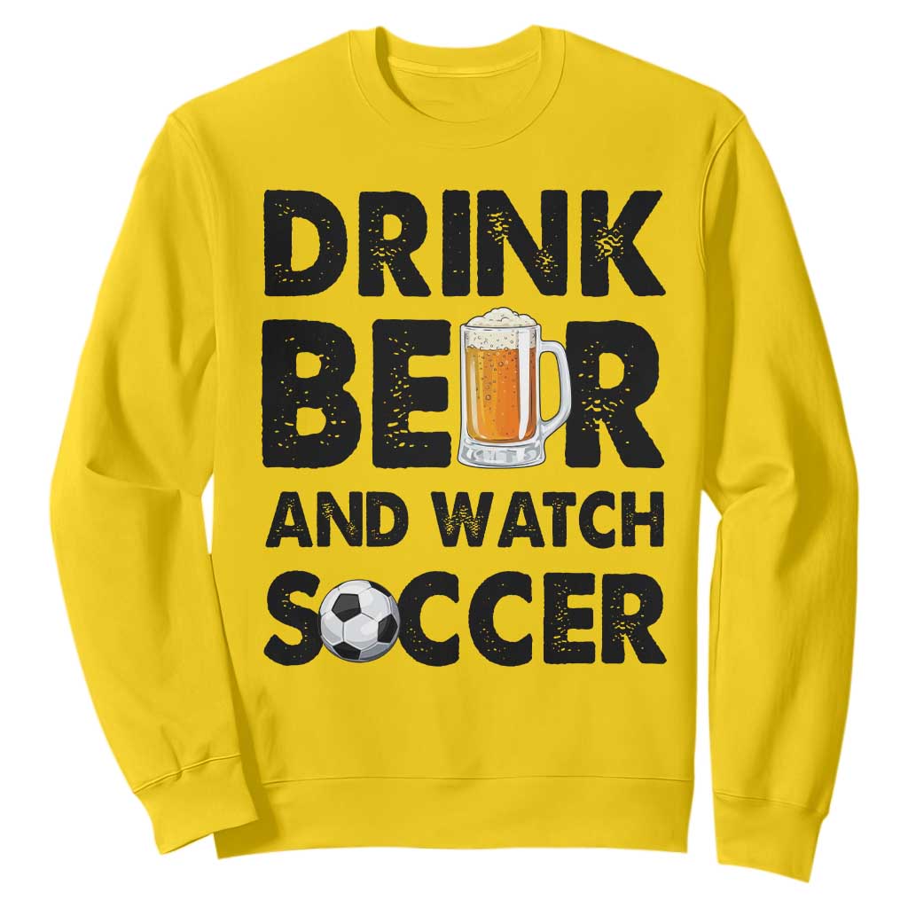 Drink Beer And Watch Soccer Sweatshirt Funny Beer Lover TS12 Daisy Print Your Wear