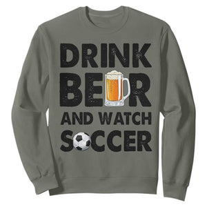 Drink Beer And Watch Soccer Sweatshirt Funny Beer Lover TS12 Military Green Print Your Wear