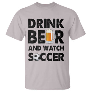 Drink Beer And Watch Soccer T Shirt Funny Beer Lover TS12 Ice Gray Print Your Wear