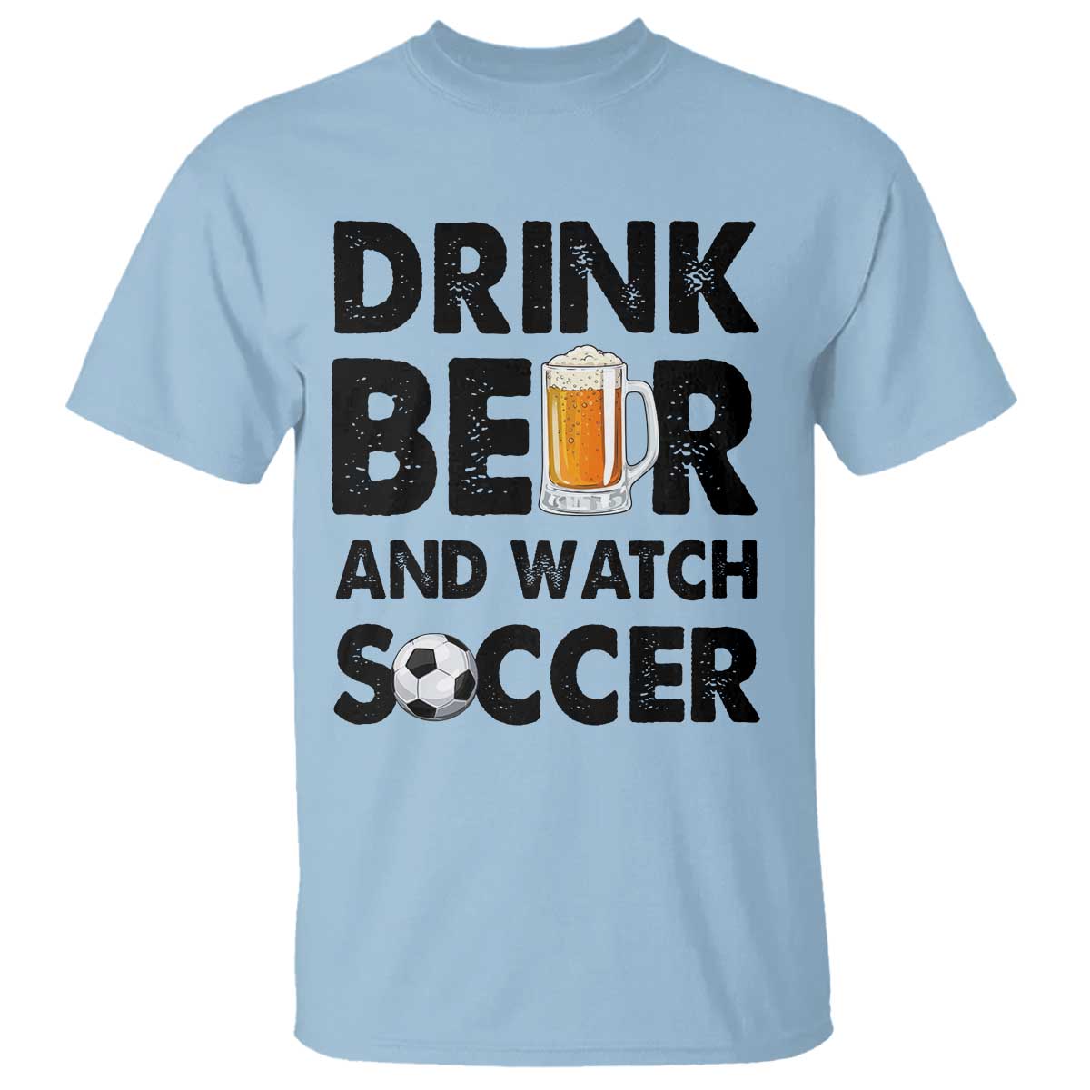 Drink Beer And Watch Soccer T Shirt Funny Beer Lover TS12 Light Blue Print Your Wear