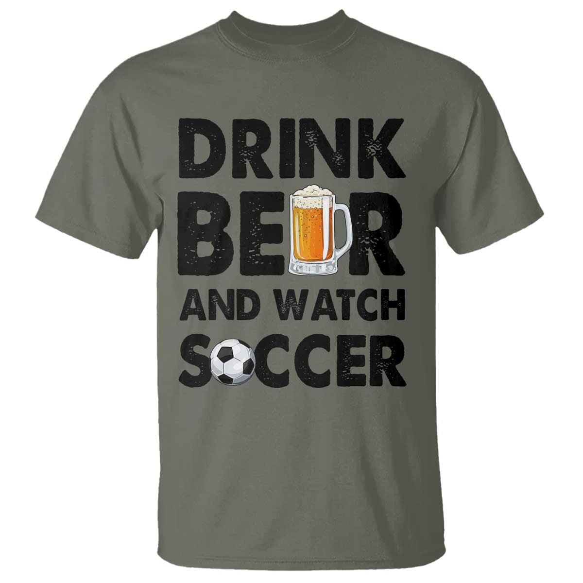 Drink Beer And Watch Soccer T Shirt Funny Beer Lover TS12 Military Green Print Your Wear