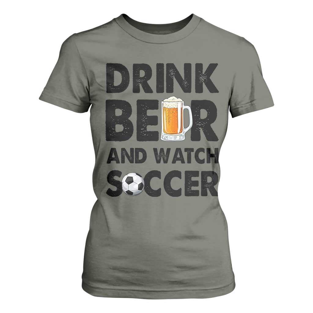 Drink Beer And Watch Soccer T Shirt For Women Funny Beer Lover TS12 Military Green Print Your Wear