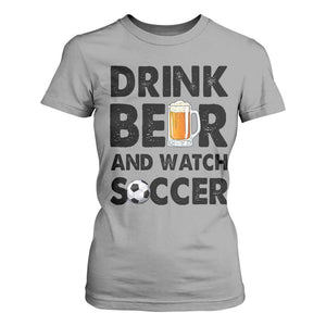 Drink Beer And Watch Soccer T Shirt For Women Funny Beer Lover TS12 Sport Gray Print Your Wear