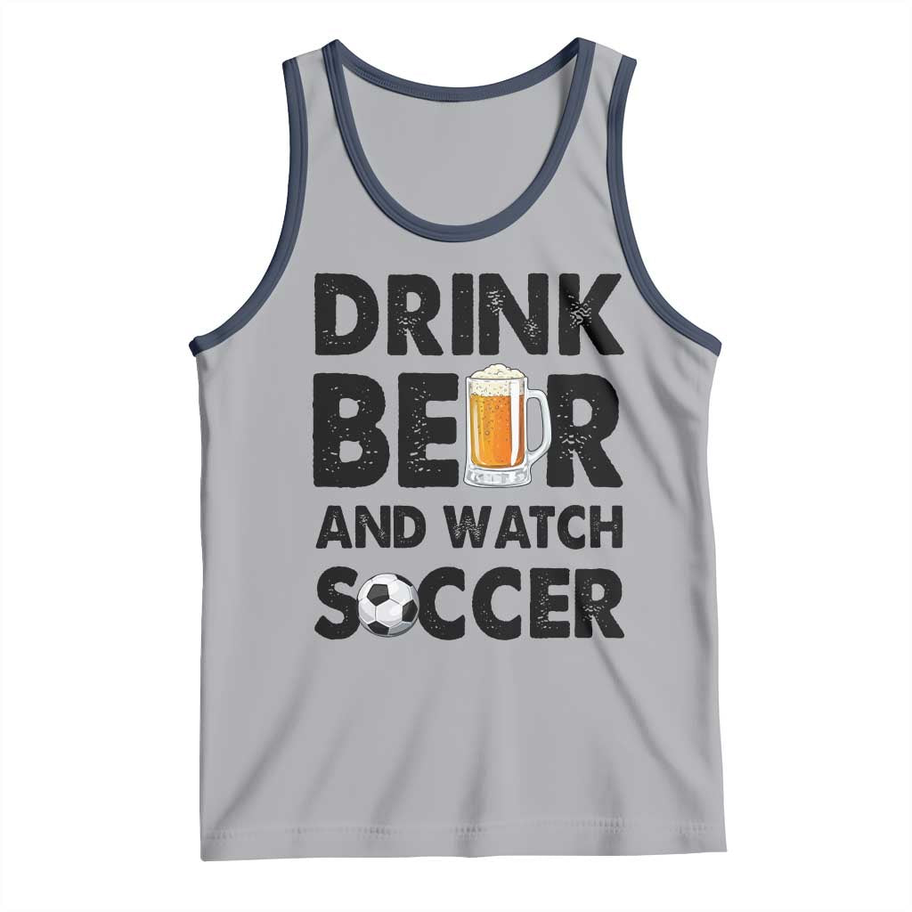 Drink Beer And Watch Soccer Tank Top Funny Beer Lover TS12 Athletic Heather Navy Print Your Wear