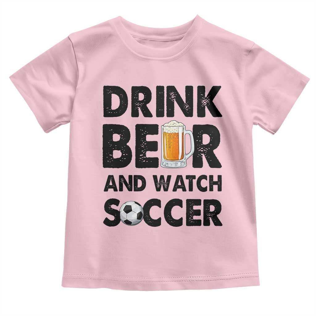 Drink Beer And Watch Soccer Toddler T Shirt Funny Beer Lover TS12 Light Pink Print Your Wear