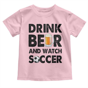 Drink Beer And Watch Soccer Toddler T Shirt Funny Beer Lover TS12 Light Pink Print Your Wear