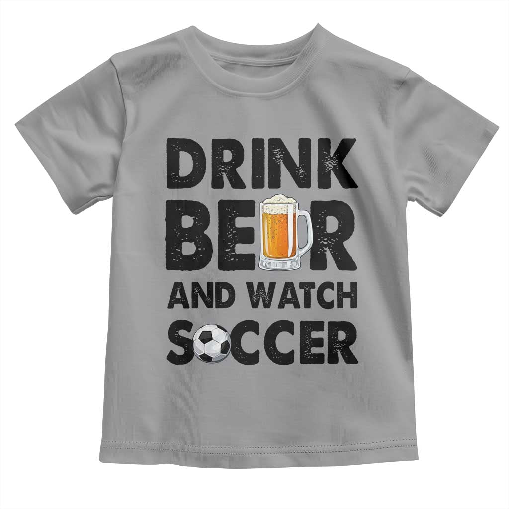 Drink Beer And Watch Soccer Toddler T Shirt Funny Beer Lover TS12 Sport Gray Print Your Wear