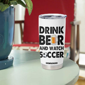 Drink Beer And Watch Soccer Tumbler Cup Funny Beer Lover TS12 Print Your Wear