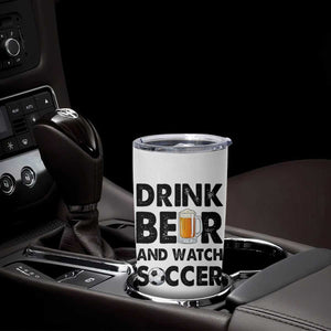 Drink Beer And Watch Soccer Tumbler Cup Funny Beer Lover TS12 Print Your Wear