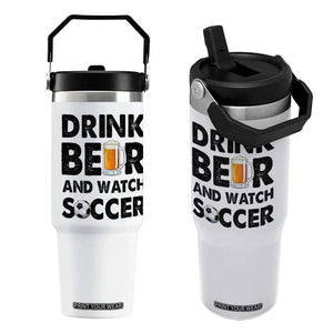 Drink Beer And Watch Soccer Flip Straw Tumbler Funny Beer Lover TS12 One Size: 30 oz White Print Your Wear