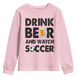 Drink Beer And Watch Soccer Youth Sweatshirt Funny Beer Lover TS12 Light Pink Print Your Wear