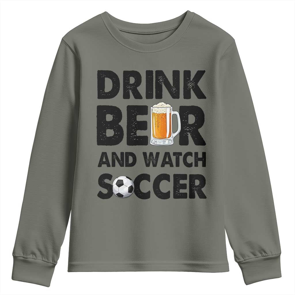 Drink Beer And Watch Soccer Youth Sweatshirt Funny Beer Lover TS12 Military Green Print Your Wear