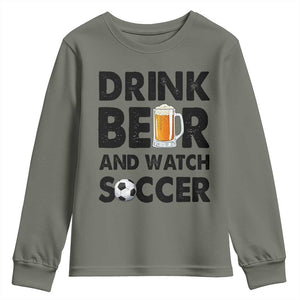 Drink Beer And Watch Soccer Youth Sweatshirt Funny Beer Lover TS12 Military Green Print Your Wear