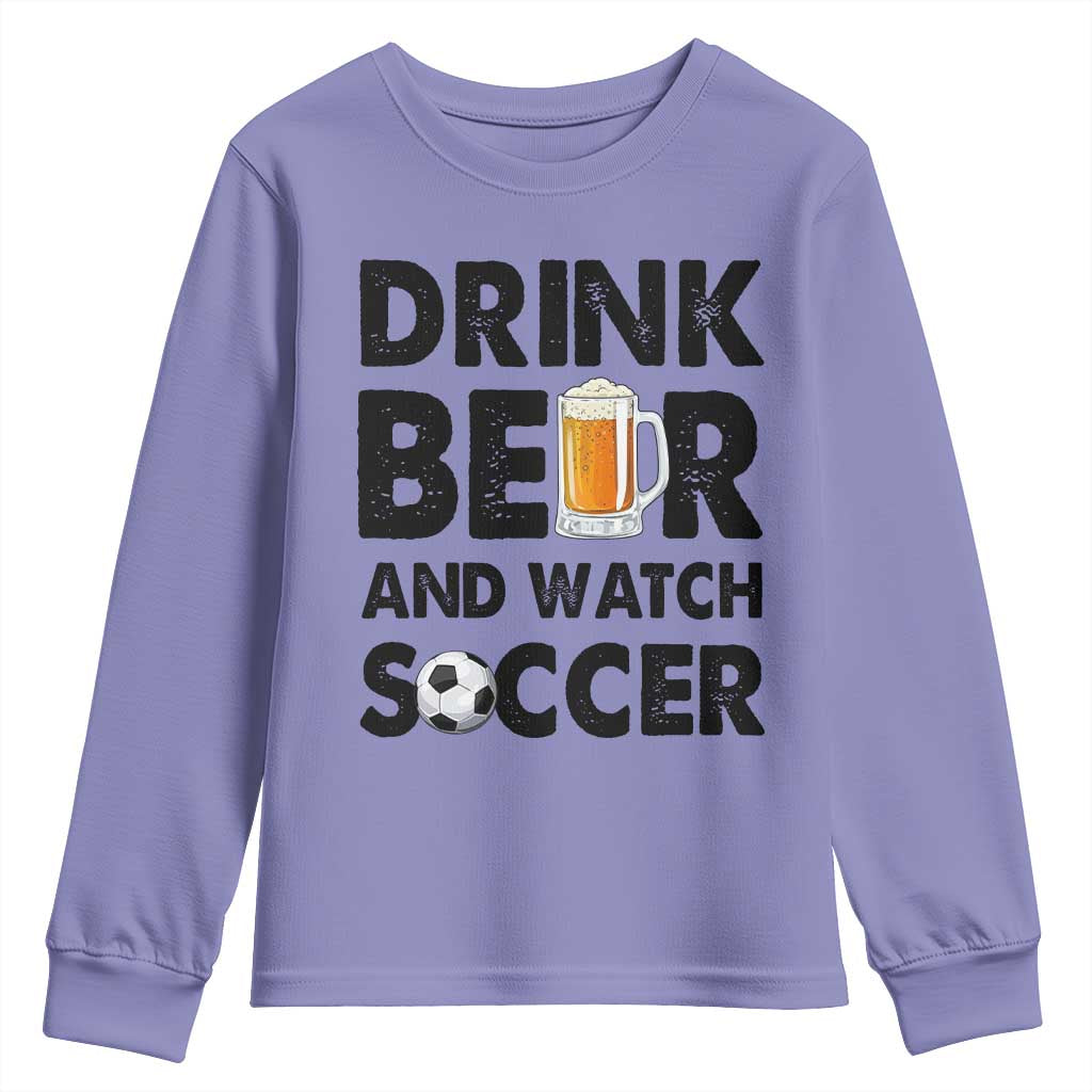 Drink Beer And Watch Soccer Youth Sweatshirt Funny Beer Lover TS12 Violet Print Your Wear
