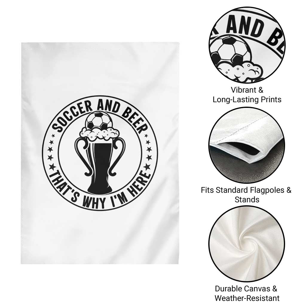 Soccer And Beer That Is Why I Am Here Garden Flag Funny Football Drinking Team TS12 Print Your Wear