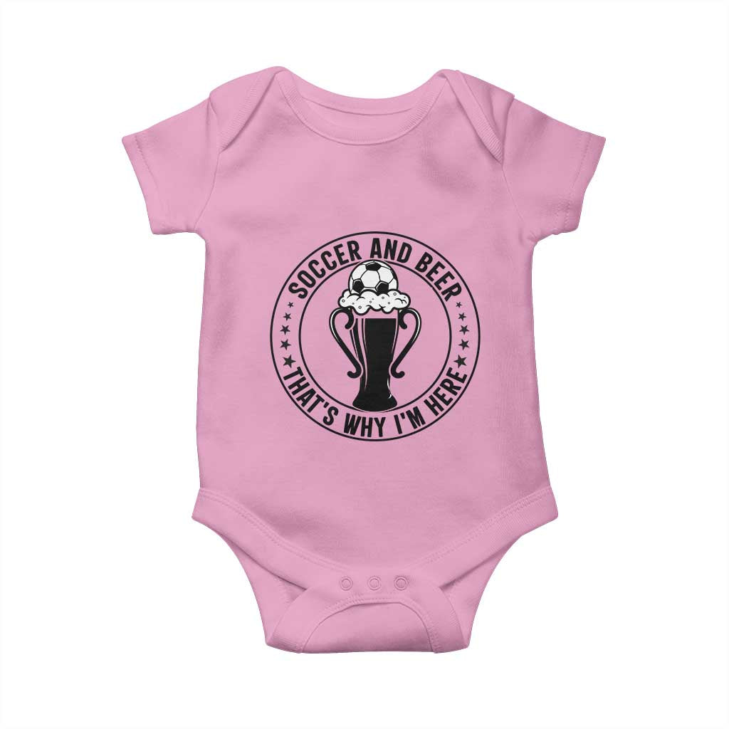 Soccer And Beer That Is Why I Am Here Baby Onesie Funny Football Drinking Team TS12 Light Pink Print Your Wear