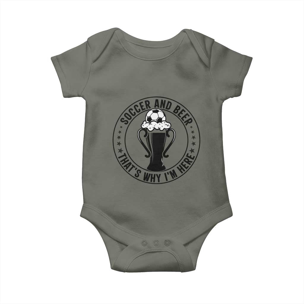 Soccer And Beer That Is Why I Am Here Baby Onesie Funny Football Drinking Team TS12 Military Green Print Your Wear