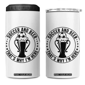 Soccer And Beer That Is Why I Am Here 4 in 1 Can Cooler Tumbler Funny Football Drinking Team TS12 One Size: 16 oz White Print Your Wear