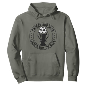 Soccer And Beer That Is Why I Am Here Hoodie Funny Football Drinking Team TS12 Military Green Print Your Wear