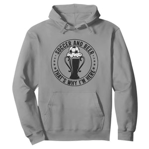 Soccer And Beer That Is Why I Am Here Hoodie Funny Football Drinking Team TS12 Sport Gray Print Your Wear