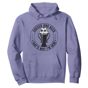 Soccer And Beer That Is Why I Am Here Hoodie Funny Football Drinking Team TS12 Violet Print Your Wear