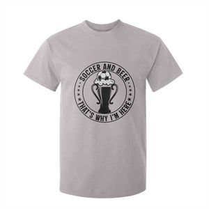 Soccer And Beer That Is Why I Am Here T Shirt For Kid Funny Football Drinking Team TS12 Ice Gray Print Your Wear