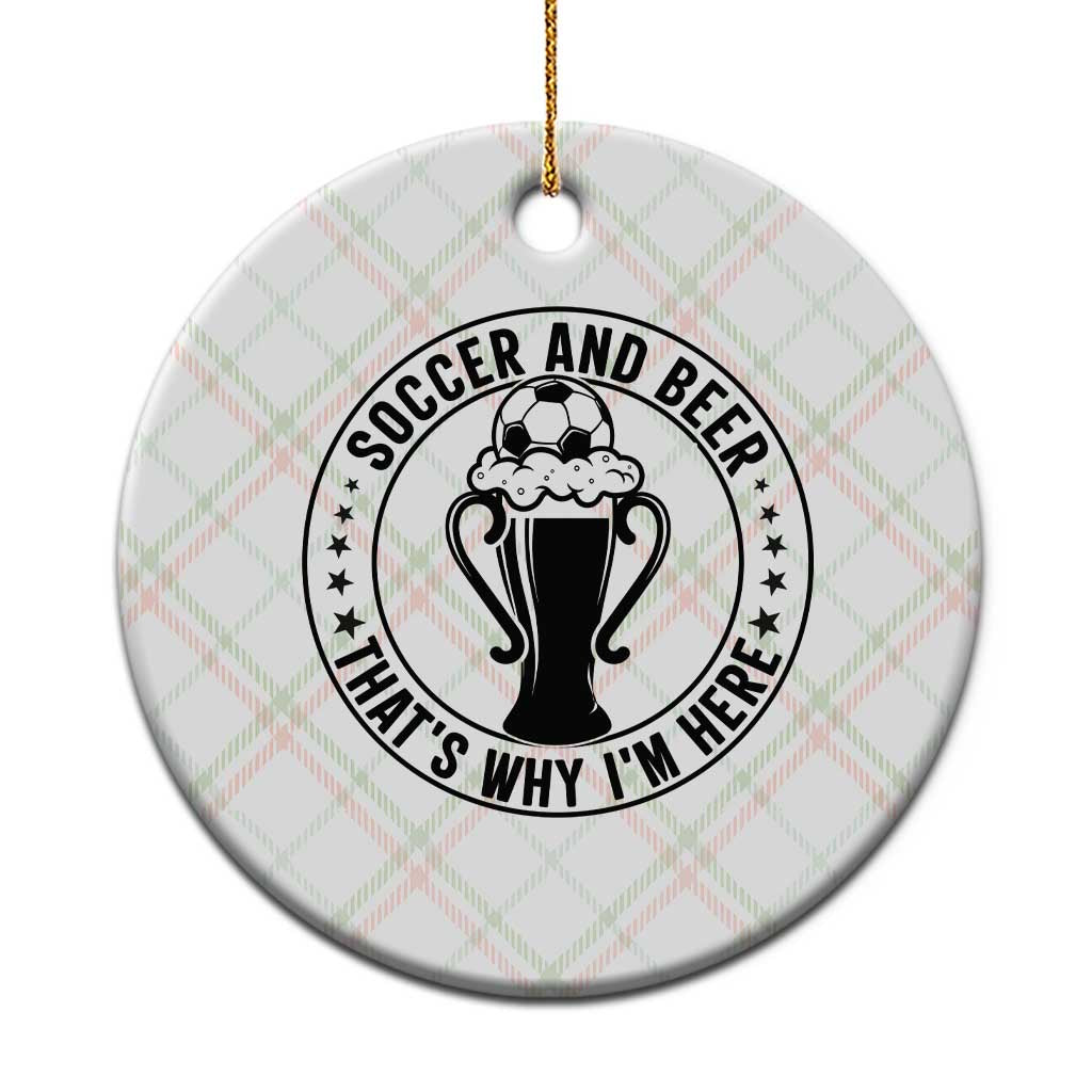 Soccer And Beer That Is Why I Am Here Ceramic Ornament Funny Football Drinking Team TS12 1pc Christmas Plaid Print Your Wear