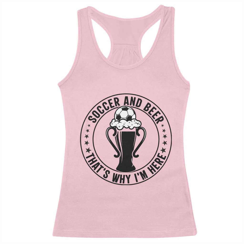 Soccer And Beer That Is Why I Am Here Racerback Tank Top Funny Football Drinking Team TS12 Light Pink Print Your Wear