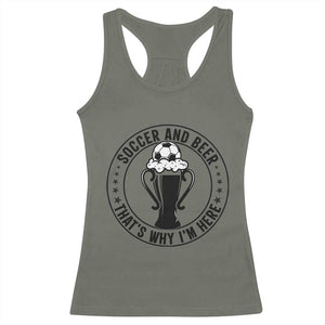 Soccer And Beer That Is Why I Am Here Racerback Tank Top Funny Football Drinking Team TS12 Military Green Print Your Wear