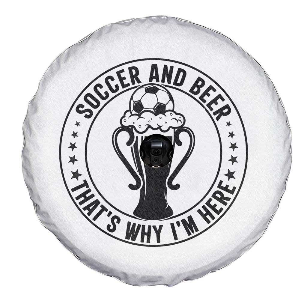 Soccer And Beer That Is Why I Am Here Spare Tire Cover Funny Football Drinking Team TS12 Print Your Wear