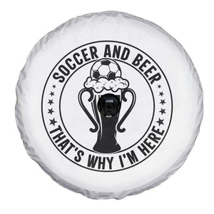 Soccer And Beer That Is Why I Am Here Spare Tire Cover Funny Football Drinking Team TS12 Print Your Wear