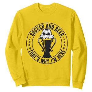 Soccer And Beer That Is Why I Am Here Sweatshirt Funny Football Drinking Team TS12 Daisy Print Your Wear