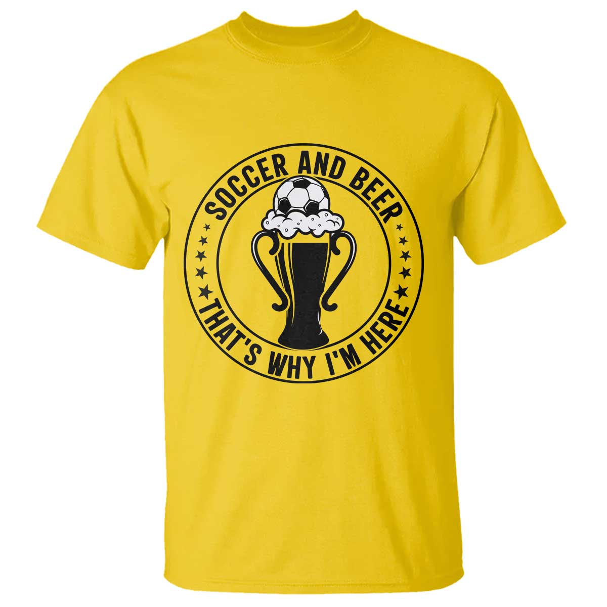 Soccer And Beer That Is Why I Am Here T Shirt Funny Football Drinking Team TS12 Daisy Print Your Wear