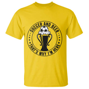 Soccer And Beer That Is Why I Am Here T Shirt Funny Football Drinking Team TS12 Daisy Print Your Wear