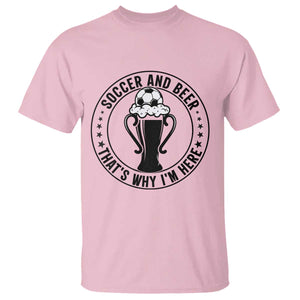 Soccer And Beer That Is Why I Am Here T Shirt Funny Football Drinking Team TS12 Light Pink Print Your Wear