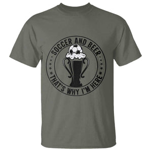 Soccer And Beer That Is Why I Am Here T Shirt Funny Football Drinking Team TS12 Military Green Print Your Wear