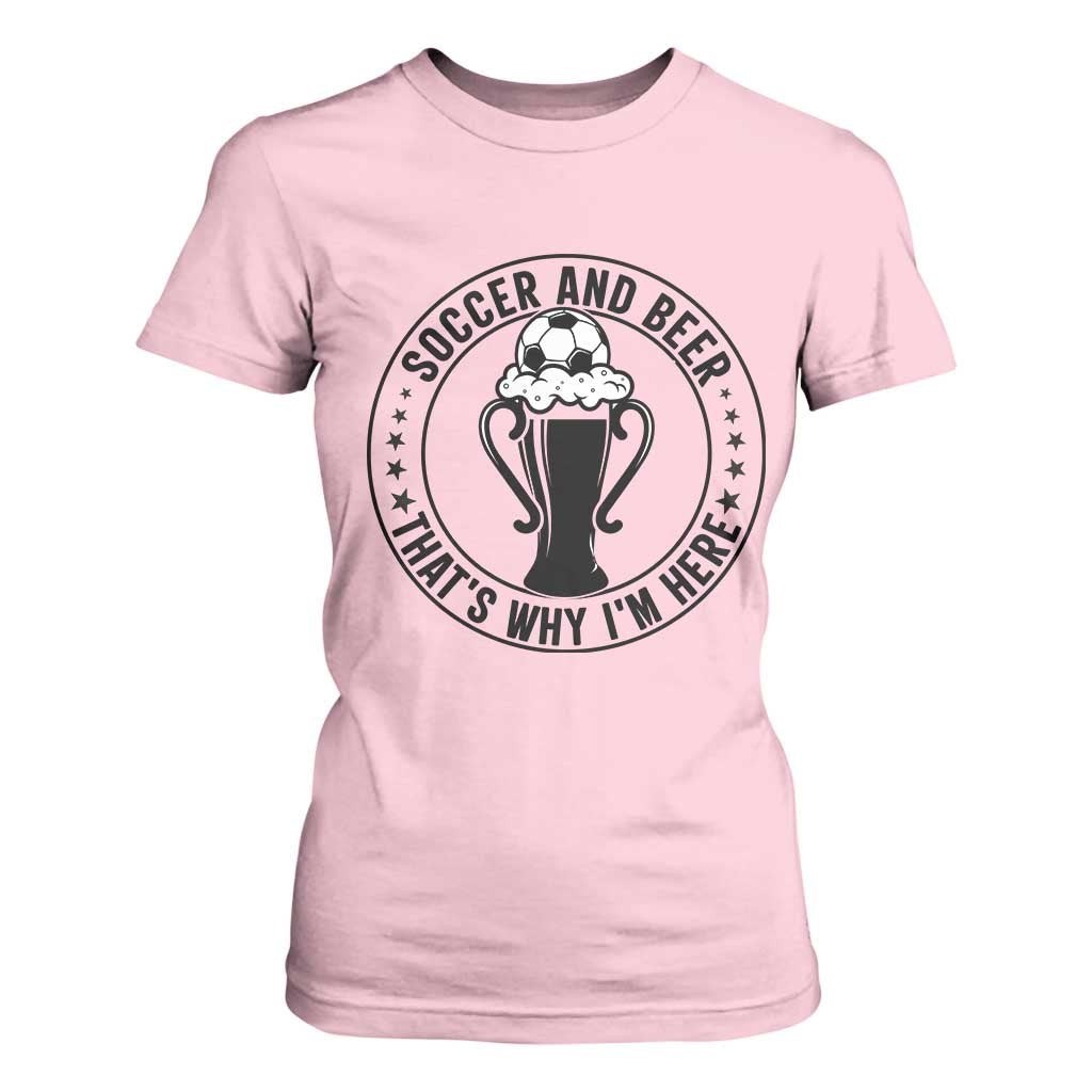 Soccer And Beer That Is Why I Am Here T Shirt For Women Funny Football Drinking Team TS12 Light Pink Print Your Wear