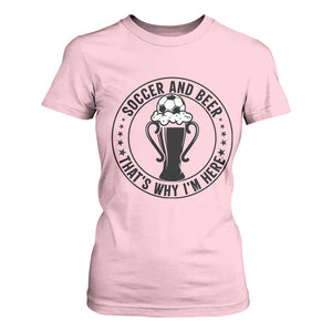 Soccer And Beer That Is Why I Am Here T Shirt For Women Funny Football Drinking Team TS12 Light Pink Print Your Wear