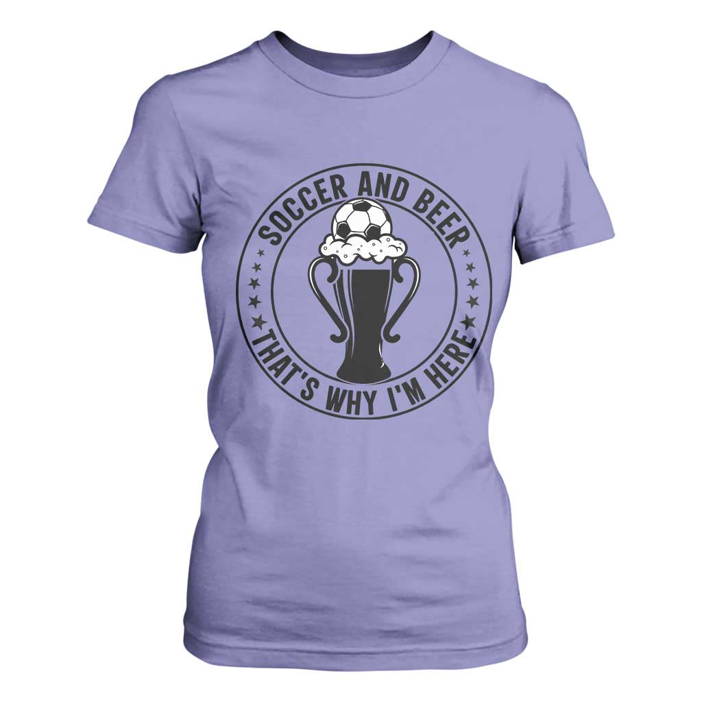 Soccer And Beer That Is Why I Am Here T Shirt For Women Funny Football Drinking Team TS12 Violet Print Your Wear