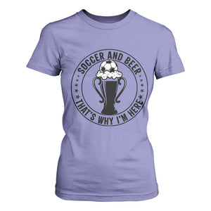 Soccer And Beer That Is Why I Am Here T Shirt For Women Funny Football Drinking Team TS12 Violet Print Your Wear