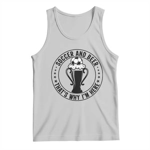Soccer And Beer That Is Why I Am Here Tank Top Funny Football Drinking Team TS12 Ash Print Your Wear