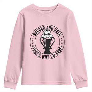 Soccer And Beer That Is Why I Am Here Youth Sweatshirt Funny Football Drinking Team TS12 Light Pink Print Your Wear