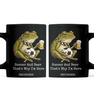 Funny Frog Lover Coffee Mug Soccer And Beer That Is Why I Am Here TS12 Black Print Your Wear
