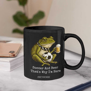 Funny Frog Lover Coffee Mug Soccer And Beer That Is Why I Am Here TS12 Print Your Wear
