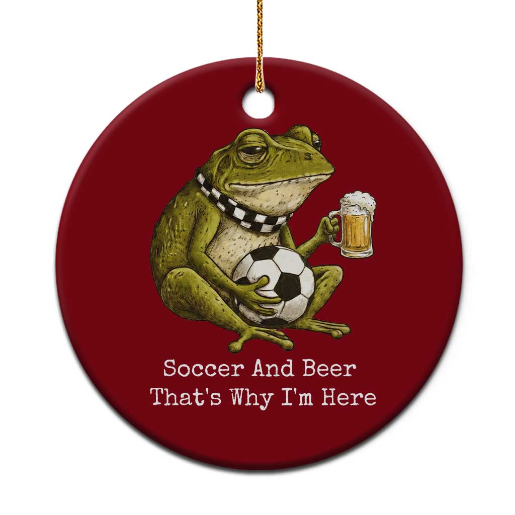 Funny Frog Lover Ceramic Ornament Soccer And Beer That Is Why I Am Here TS12 1pc Red Print Your Wear
