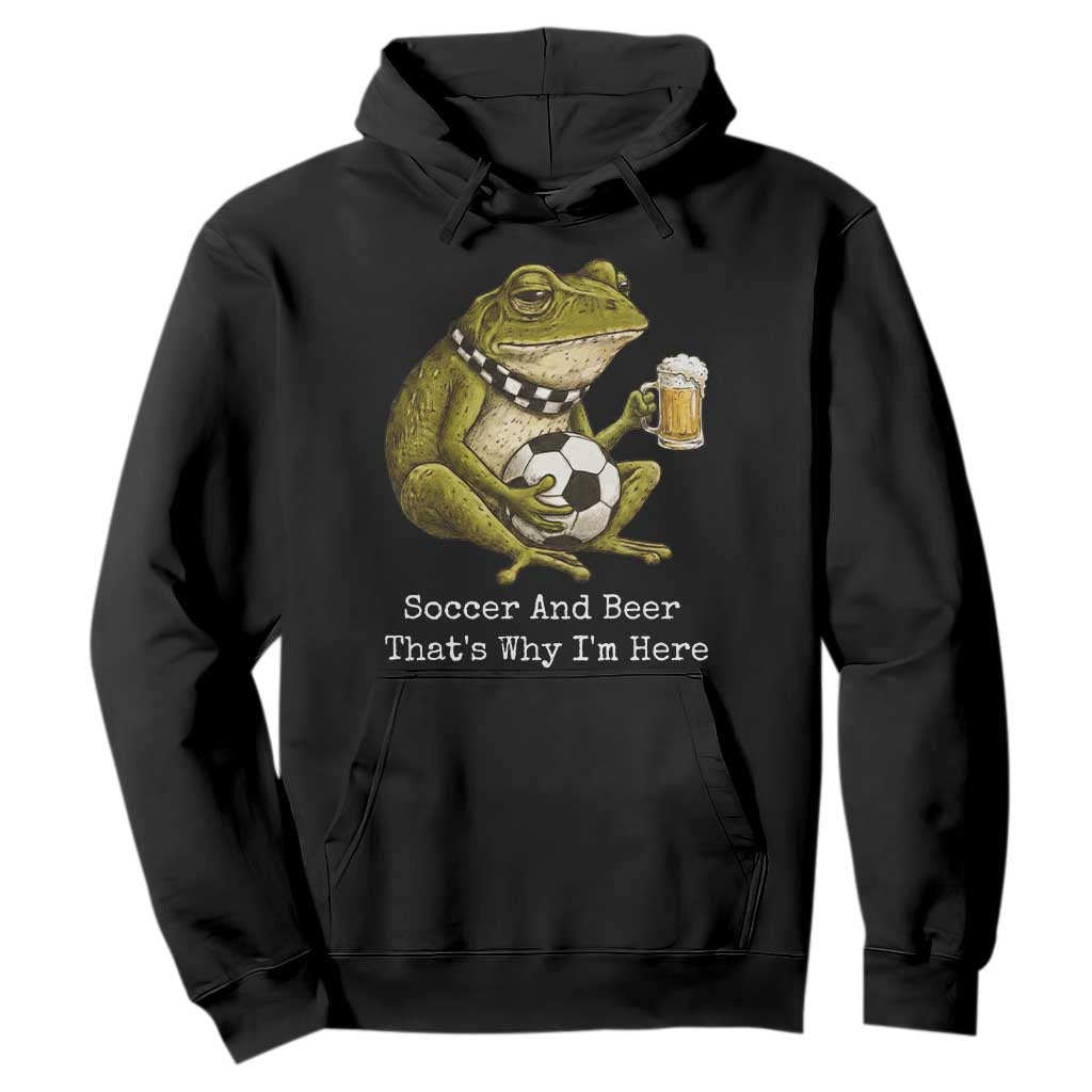 Funny Frog Lover Hoodie Soccer And Beer That Is Why I Am Here TS12 Black Print Your Wear