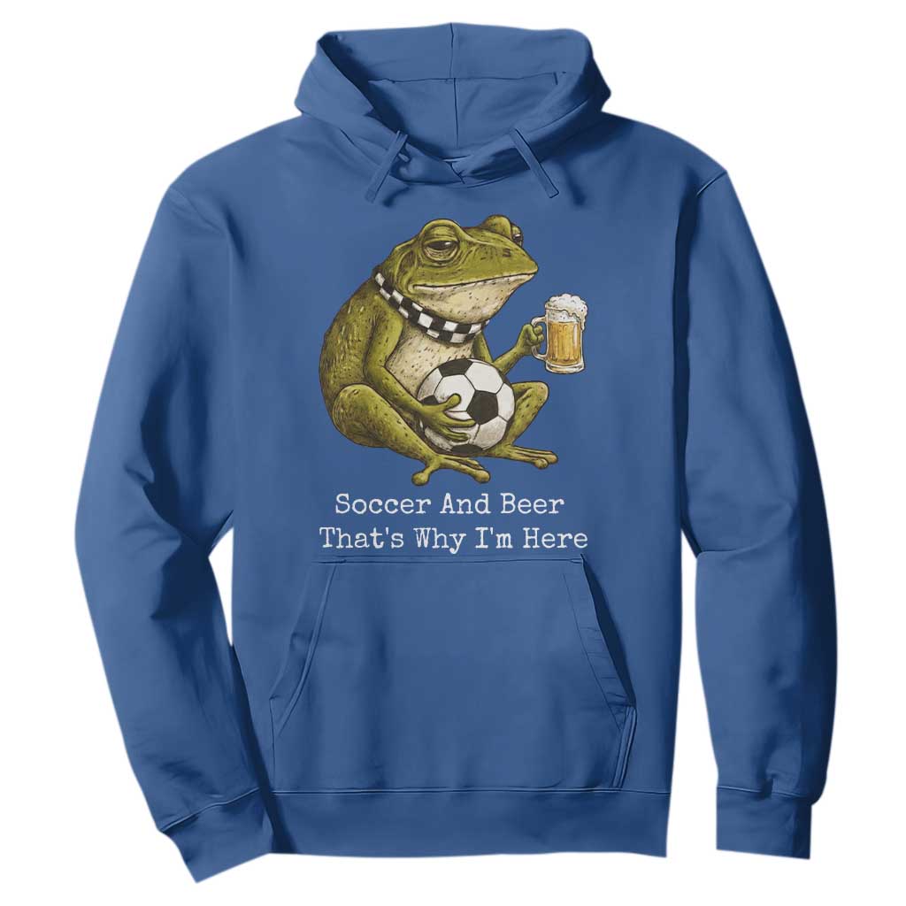 Funny Frog Lover Hoodie Soccer And Beer That Is Why I Am Here TS12 Royal Blue Print Your Wear