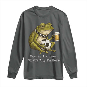 Funny Frog Lover Long Sleeve Shirt Soccer And Beer That Is Why I Am Here TS12 Dark Heather Print Your Wear